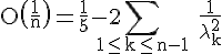 4$\rm O\(\frac{1}{n}\)=\frac{1}{5}-2\Bigsum_{1\le k\le n-1} \frac{1}{\lambda_{k}^{2}}